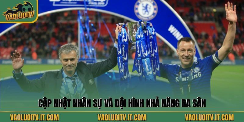 Cập nhật nhân sự và đội hình khả năng ra sân