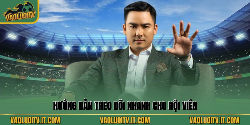 Hướng dẫn theo dõi nhanh cho hội viên