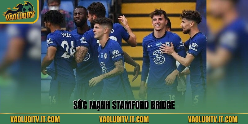 Sức mạnh Stamford Bridge